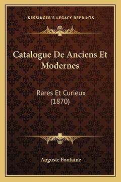 portada Catalogue De Anciens Et Modernes: Rares Et Curieux (1870) (en Francés)