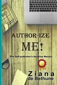 portada Author-Ize Me!: The Self-Publisher's Desktop Mentor. (en Inglés)