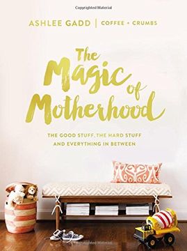 portada The Magic of Motherhood: The Good Stuff, the Hard Stuff, and Everything In Between (en Inglés)