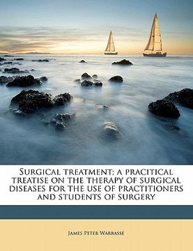 portada surgical treatment; a pracitical treatise on the therapy of surgical diseases for the use of practitioners and students of surgery volume 1 (en Inglés)