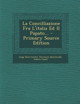 portada La Concilliazione Fra L'italia Ed Il Papato... - Primary Source Edition (en Italiano)