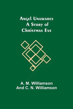 portada Angel Unawares: A Story of Christmas Eve (en Inglés)