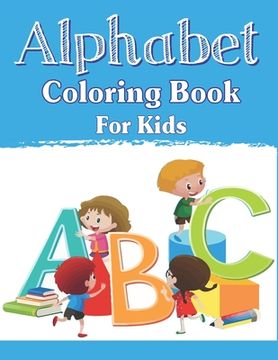 portada Alphabet Coloring Book for Kids: Fun with Learn Alphabet A-Z Coloring & Activity Book for Toddler and Preschooler ABC Coloring Book, Unique gifts for (en Inglés)