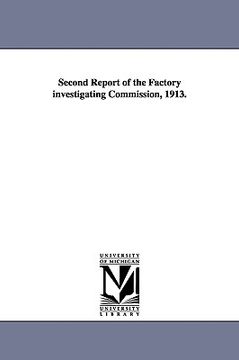 portada second report of the factory investigating commission, 1913. (en Inglés)