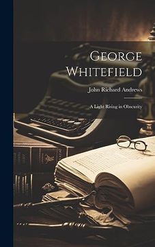 portada George Whitefield: A Light Rising in Obscurity (en Inglés)