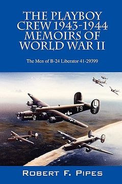 portada the playboy crew 1943-1944: memoirs of world war ii: the men of b-24 liberator 41-29399 (en Inglés)