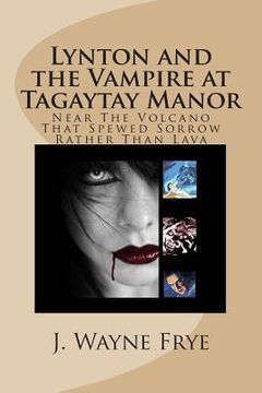 portada Lynton and the Vampire at Tagatay Manor: Near the Volcano that Spewed Sorrow Rather Than Lava (en Inglés)