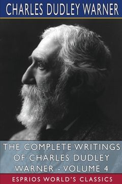 portada The Complete Writings of Charles Dudley Warner - Volume 4 (Esprios Classics) (en Inglés)