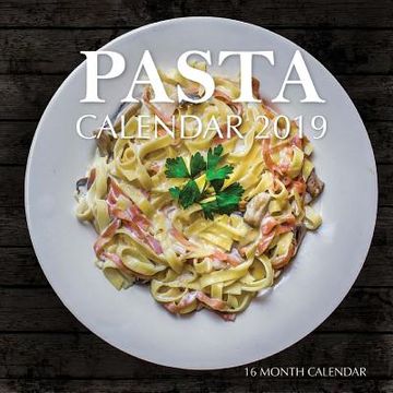 portada Pasta Calendar 2019: 16 Month Calendar (en Inglés)