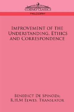 portada improvement of the understanding, ethics and correspondence (en Inglés)