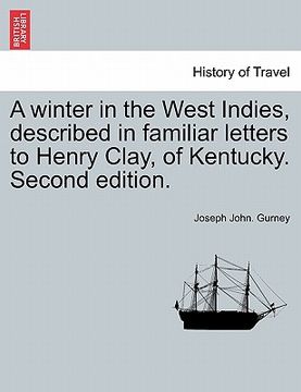 portada a winter in the west indies, described in familiar letters to henry clay, of kentucky. second edition. (en Inglés)