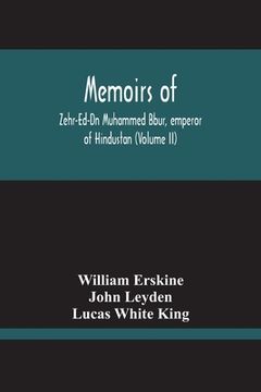 portada Memoirs Of Zehr-Ed-Dn Muhammed Bbur, Emperor Of Hindustan (Volume Ii) (en Inglés)