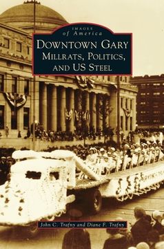 portada Downtown Gary: Millrats, Politics & Us Steel (en Inglés)