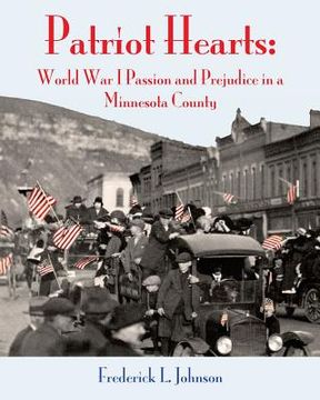 portada Patriot Hearts: World War I Passion and Prejudice in a Minnesota County (en Inglés)