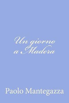 portada Un giorno a Madera: una pagina dell'igiene d'amore (in Italian)
