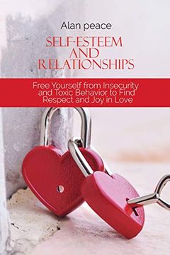 portada Self-Esteem and Relationships: Free Yourself From Insecurity and Toxic Behavior to Find Respect and joy in Love 