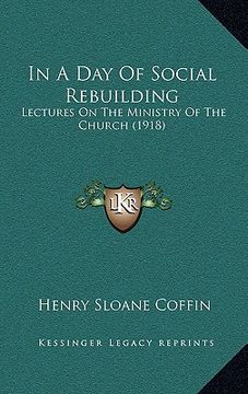 portada in a day of social rebuilding: lectures on the ministry of the church (1918) (en Inglés)