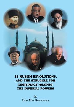 portada 12 Muslim Revolutions, and the Struggle for Legitimacy Against the Imperial Powers (en Inglés)