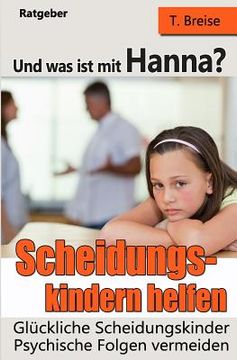 portada Und Was Ist Mit Hanna? Scheidungskindern Helfen - Glückliche Scheidungskinder: Psychische Folgen Vermeiden