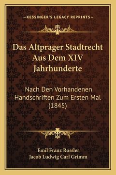 portada Das Altprager Stadtrecht Aus Dem XIV Jahrhunderte: Nach Den Vorhandenen Handschriften Zum Ersten Mal (1845) (en Alemán)