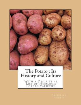 portada The Potato: Its History and Culture: With a Descriptive List of Heirloom Potato Varieties (en Inglés)