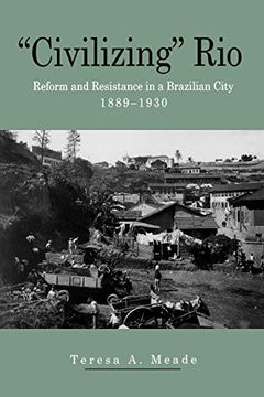 portada "Civilizing" Rio: Reform and Resistance in a Brazilian City, 1889-1930 (en Inglés)