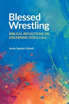 portada Blessed Wrestling: Biblical Reflections on Discerning God's Call (en Inglés)