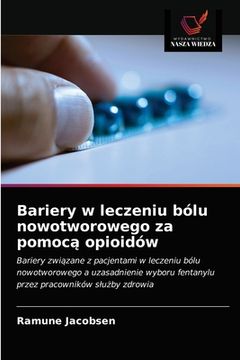 portada Bariery w leczeniu bólu nowotworowego za pomocą opioidów (in Polaco)