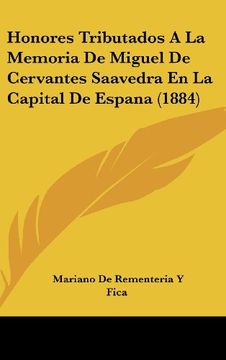 portada Honores Tributados a la Memoria de Miguel de Cervantes Saavedra en la Capital de Espana (1884)