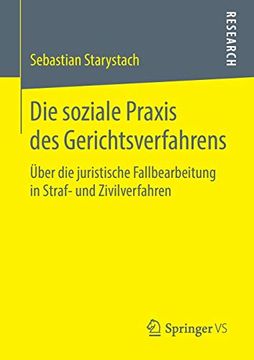 portada Die Soziale Praxis des Gerichtsverfahrens: Über die Juristische Fallbearbeitung in Straf- und Zivilverfahren (in German)