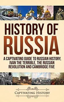 portada History of Russia: A Captivating Guide to Russian History, Ivan the Terrible, the Russian Revolution and Cambridge Five (en Inglés)