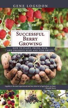 portada Successful Berry Growing: How to Plant, Prune, Pick and Preserve Bush and Vine Fruits (in English)