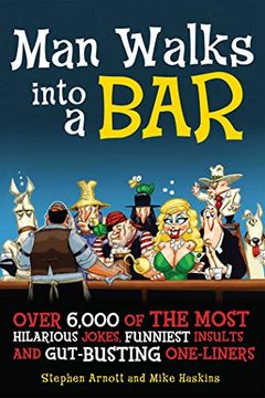 portada Man Walks Into a Bar: Over 6,000 of the Most Hilarious Jokes, Funniest Insults and Gut-Busting One-Liners (en Inglés)