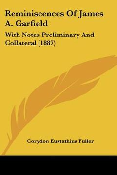 portada reminiscences of james a. garfield: with notes preliminary and collateral (1887) (in English)