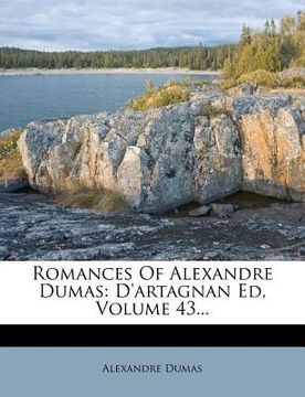 portada romances of alexandre dumas: d'artagnan ed, volume 43... (en Inglés)
