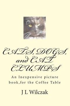 portada CATS, DOGS, and CAT CLUMPS: A Small, Inexpensive picture book, for the Coffee Table (en Inglés)