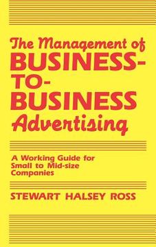 portada the management of business-to-business advertising: a working guide for small to mid-size companies (in English)