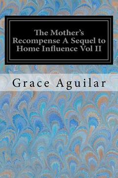 portada The Mother's Recompense A Sequel to Home Influence Vol II (en Inglés)