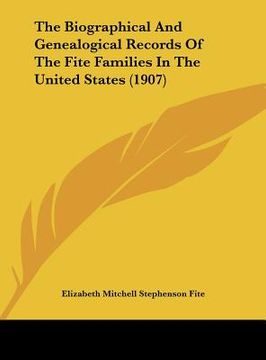 portada the biographical and genealogical records of the fite families in the united states (1907) (en Inglés)