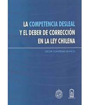 portada La competencia desleal y el deber de corrección en la ley chilena