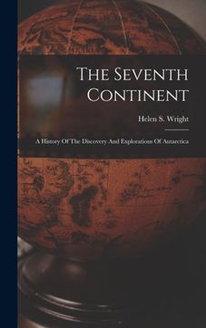 portada The Seventh Continent; A History Of The Discovery And Explorations Of Antarctica (en Inglés)