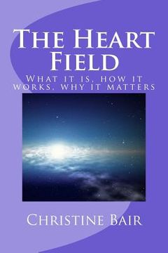 portada The Heart Field: What it is, how it works, why it matters (en Inglés)