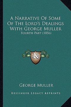 portada a narrative of some of the lord's dealings with george muller: fourth part (1856) (in English)