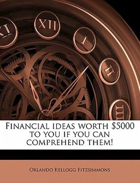 portada financial ideas worth $5000 to you if you can comprehend them! (en Inglés)