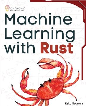 portada Machine Learning with Rust: A practical attempt to explore Rust and its libraries across popular machine learning techniques