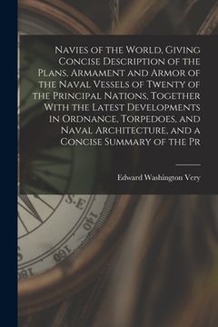 portada Navies of the World, Giving Concise Description of the Plans, Armament and Armor of the Naval Vessels of Twenty of the Principal Nations, Together Wit (in English)