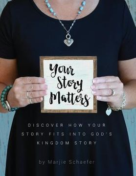 portada Your Story Matters: Discover How Your Story Fits Into God's Kingdom Story