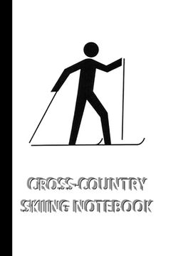 portada CROSS-COUNTRY SKIING NOTEBOOK [ruled Notebook/Journal/Diary to write in, 60 sheets, Medium Size (A5) 6x9 inches]: SPORT Notebook for fast/simple savin (in English)