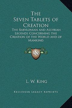 portada the seven tablets of creation: the babylonian and assyrian legends concerning the creation of the world and of mankind (in English)