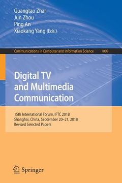 portada Digital TV and Multimedia Communication: 15th International Forum, Iftc 2018, Shanghai, China, September 20-21, 2018, Revised Selected Papers (en Inglés)
